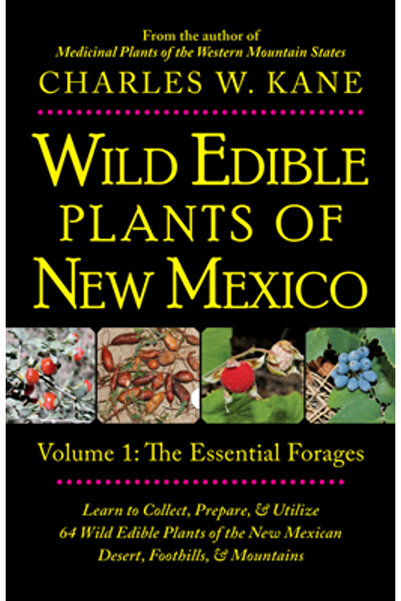 Lincoln Town Pr Plante sălbatice comestibile din New Mexico: Volumul 1: Furajele esențiale