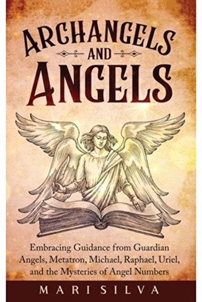 Primasta Arhangheli și îngeri: Acceptând îndrumarea de la îngerii păzitori, M...