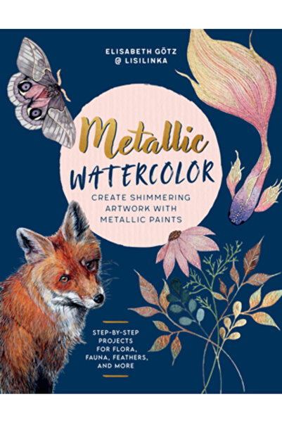 QUARRY BOOKS Acuarelă metalică: Creați opere de artă strălucitoare cu vopsele...