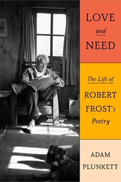 Farrar Strauss & Giroux Dragoste și nevoie: viața poeziei lui Robert Frost