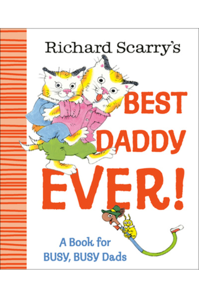 Random House Cel mai bun tătic al lui Richard Scarry!: O carte pentru tați fo...