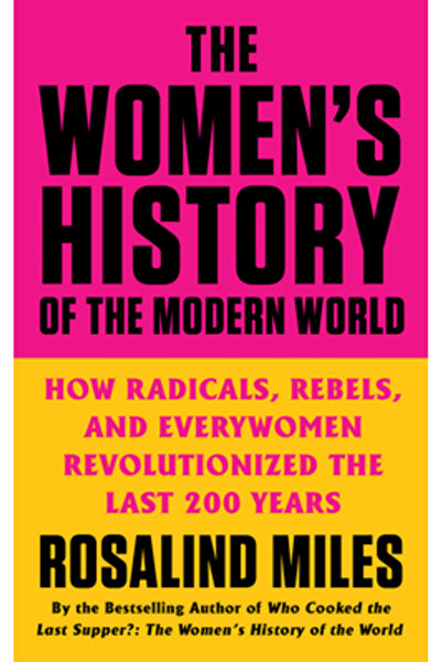 William Morrow Istoria femeilor în lumea modernă: Cum radicalii, rebelii și f...