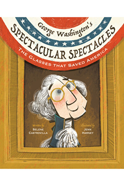 Calkins Creek Ochelarii spectaculoși ai lui George Washington: Ochelarii care...