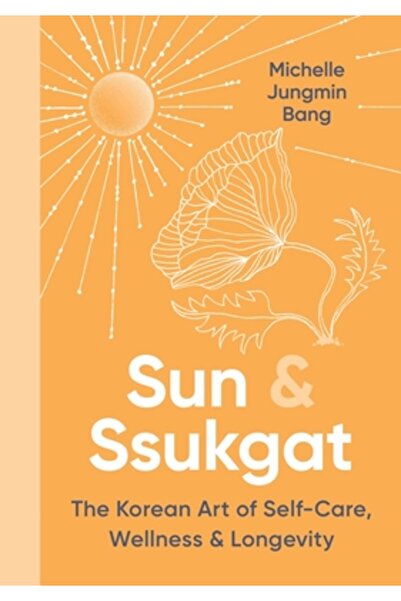 Harvest Pubn Soare și Ssukgat: Arta coreeană a îngrijirii de sine, a stării d...
