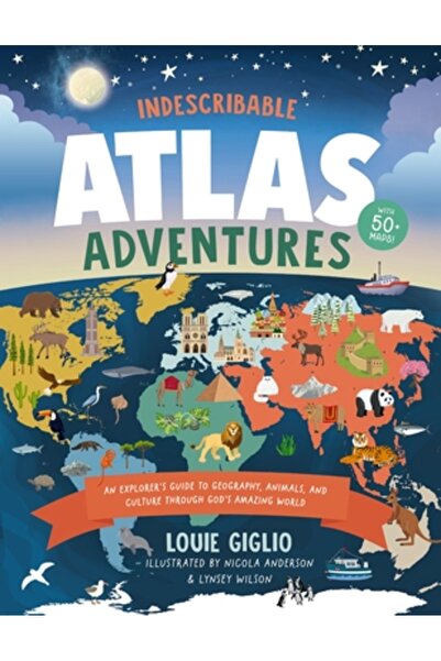 Thomas Nelson Pub Aventuri indescriptibile în Atlas: Ghidul unui explorator despre geografie, animale și culturi prin intermediul lui Dumnezeu