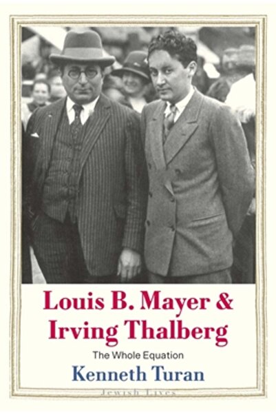 Yale Univ Pr Louis B. Mayer și Irving Thalberg: Întreaga ecuație