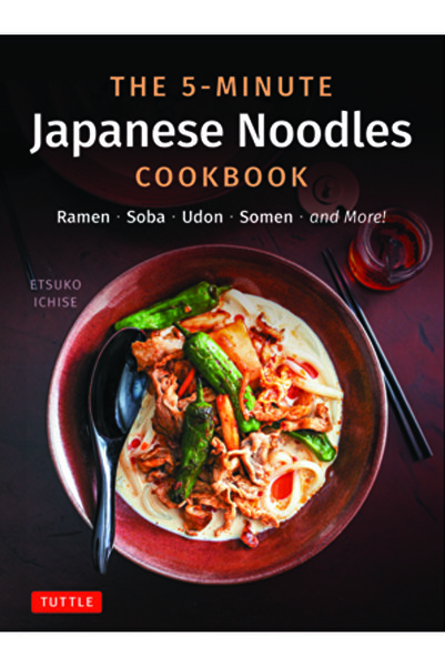 Tuttle Pub Cartea de bucate cu tăiței japonezi în 5 minute: Ramen, Soba, Udon, Somen și multe altele!