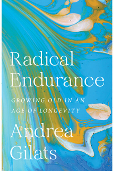 Univ Of Minnesota Pr Rezistență radicală: Îmbătrânirea într-o epocă a longevi...