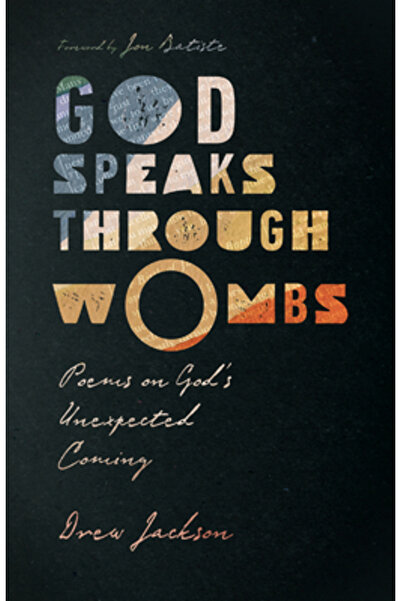 Inter Varsity Pr God Speaks Through Wombs: Poems on God's Unexpected Coming