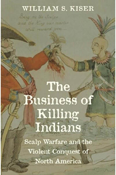 Yale Univ Pr Afacerea uciderii indienilor: Războiul scalpului și cucerirea vi...