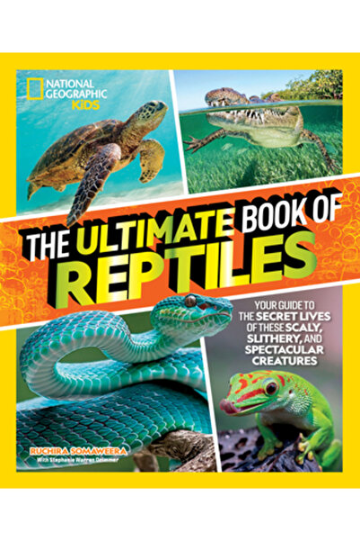 Natl Geographic Soc Cartea supremă despre reptile: Ghidul tău către viețile s...