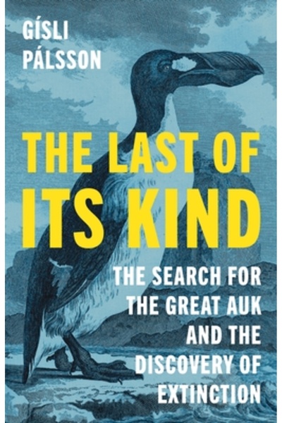 Princeton Univ Pr Ultimul de acest fel: Căutarea marelui Auk și descoperirea ...