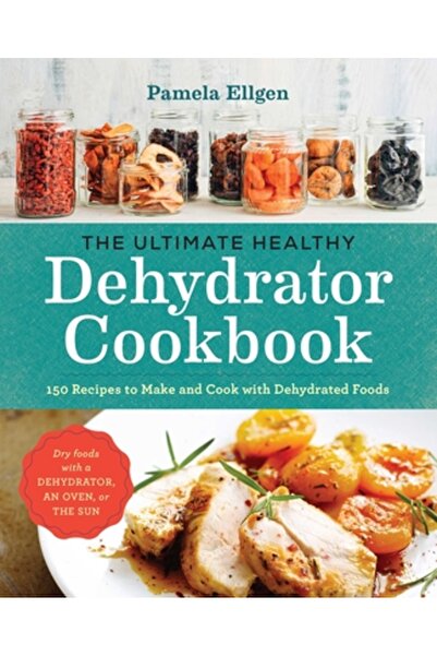 Sonoma Pr Cartea de bucate supremă pentru deshidratoare sănătoase: 150 de reț...