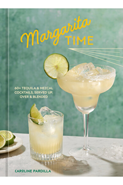 Ten Speed Pr Momentul Margarita: Peste 60 de cocktailuri cu tequila și mezcal...