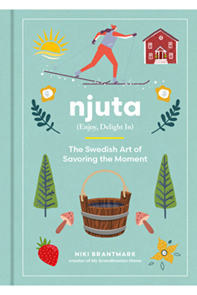 Harvest Pubn Njuta: Bucură-te, delectează-te: Arta suedeză de a savura clipa