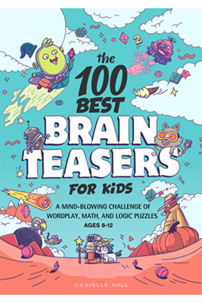 Rockridge Pr Cele mai bune 100 de jocuri de inteligență pentru copii: o provocare uluitoare de jocuri de cuvinte, matematică și logică B