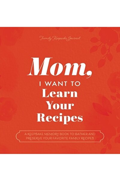 INDEPENDENT CAT Mamă, vreau să învăț rețetele tale: O carte cu amintiri pentr...