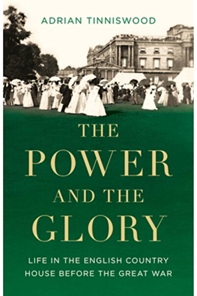 Basic Books Puterea și gloria: viața în casa de la țară englezească înainte d...