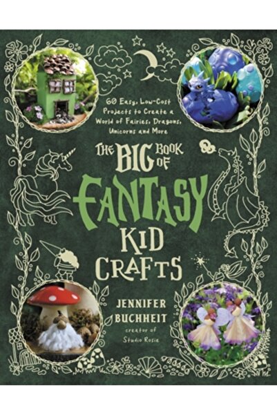 Page Street Pub Meșteșuguri fantastice pentru copii: 60 de proiecte ușoare și ieftine pentru a crea o lume a zânelor, dragonilor, unicornilor și...