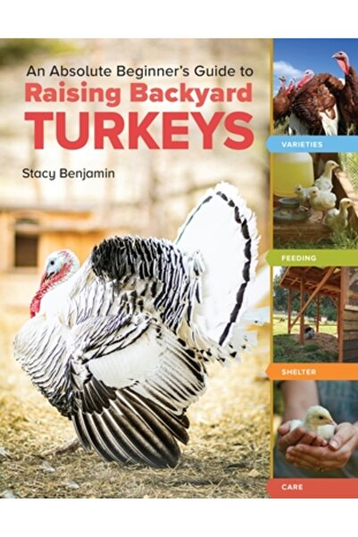 Storey Pub An Absolute Beginner's Guide to Raising Backyard Turkeys: Varietie...