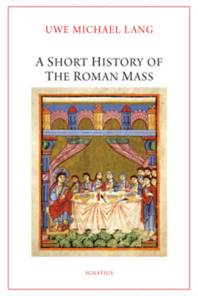 Ignatius Pr O scurtă istorie a Liturghiei Romane