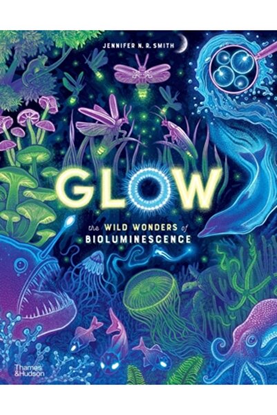 Thames & Hudson Strălucire: Minunile sălbatice ale bioluminescenței
