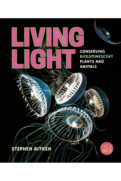 Orca Book Publ Lumină vie: Conservarea plantelor și animalelor bioluminescente