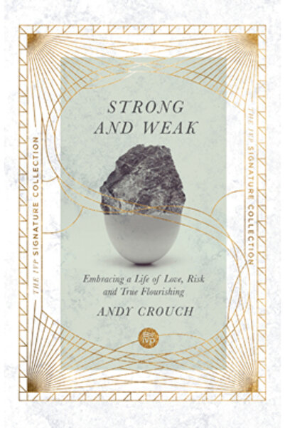 Inter Varsity Pr Strong and Weak: Embracing a Life of Love, Risk and True Flo...