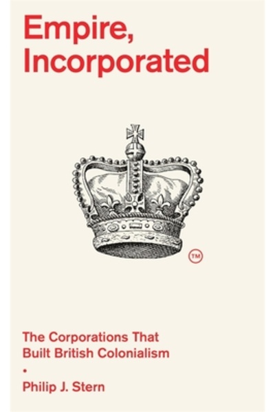 Belknap Pr Empire, Incorporated: Corporațiile care au construit colonialismul...