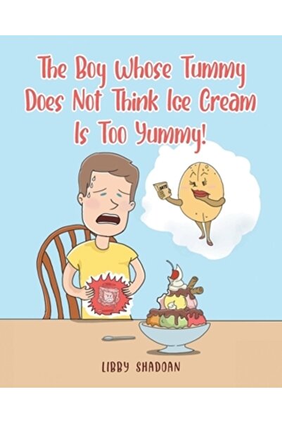 Covenant Books Băiatul a cărui burtică nu crede că înghețata e prea delicioasă!