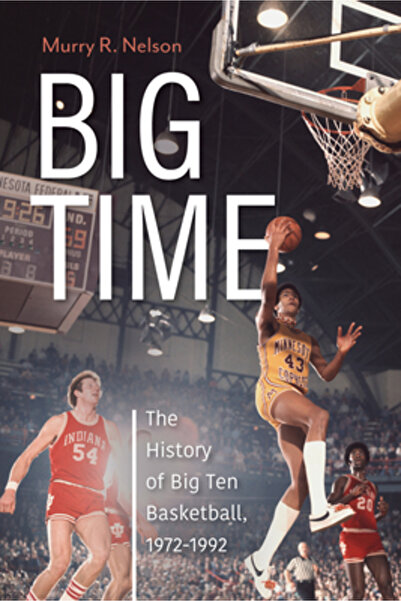 Indiana Univ Pr Big Time: Istoria baschetului Big Ten, 1972-1992