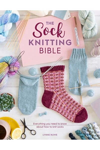 David & Charles The Sock Knitting Bible: Everything You Need to Know about Ho...