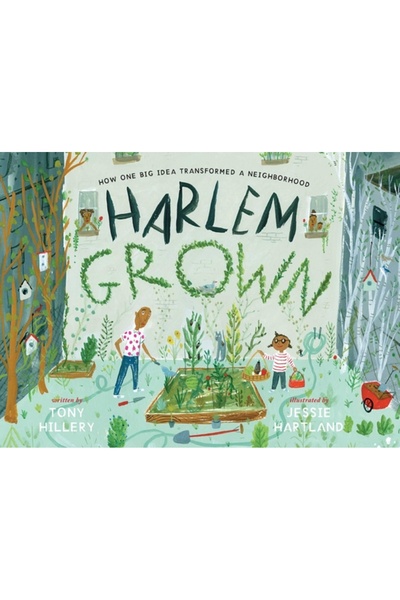 Paula Wiseman Books Harlem Grown: Cum o idee măreață a transformat un cartier