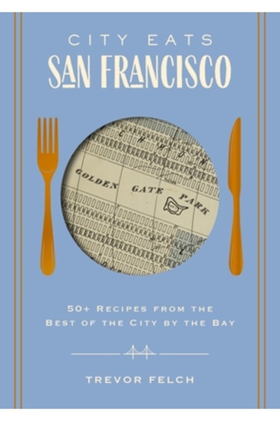 Cider Mill Pr Mâncăruri în oraș: San Francisco: 50 de rețete din cele mai bune preparate din orașul de la malul golfului