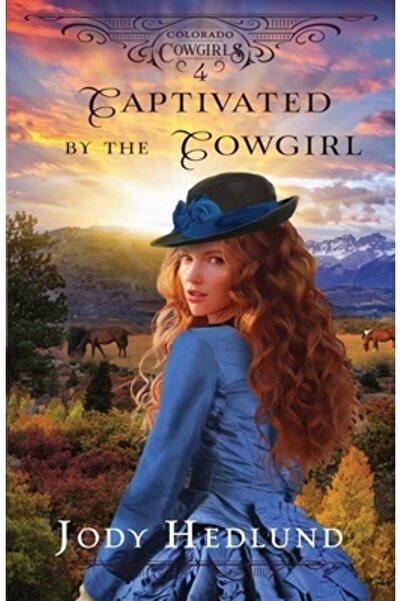 Bookbaby Captivată de cowgirl: o dulce poveste de dragoste istorică