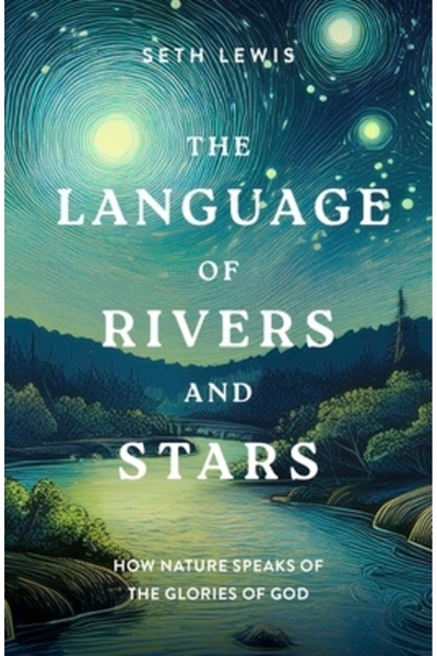 Good Book Co Limbajul râurilor și al stelelor: Cum vorbește natura despre glo...