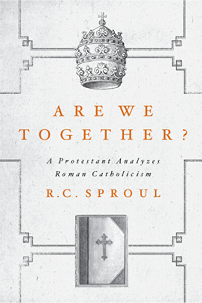 Ligonier Ministries Suntem împreună?: Un protestant analizează romano-catolic...