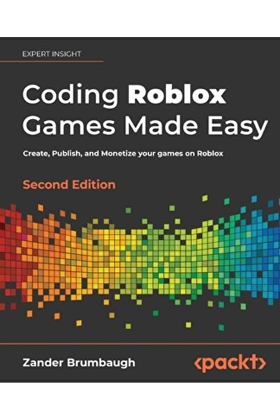 Packt Pub Programarea jocurilor Roblox simplificată - Ediția a doua: Creează,...