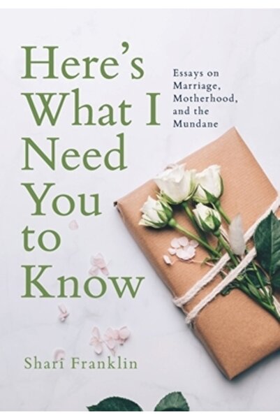 Send The Light Inc Here's What I Need You to Know: Essays on Marriage, Mother...