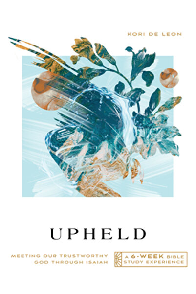 Ivp Upheld: Meeting Our Trustworthy God Through Isaiah--A 6-Week Bible Study ...