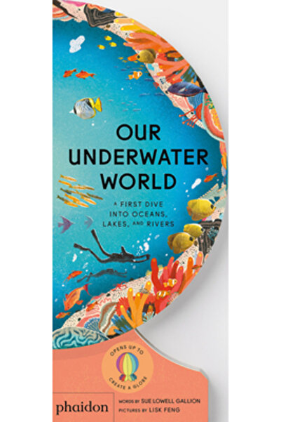 Phaidon Pr Inc Lumea noastră subacvatică: o primă scufundare în oceane, lacur...