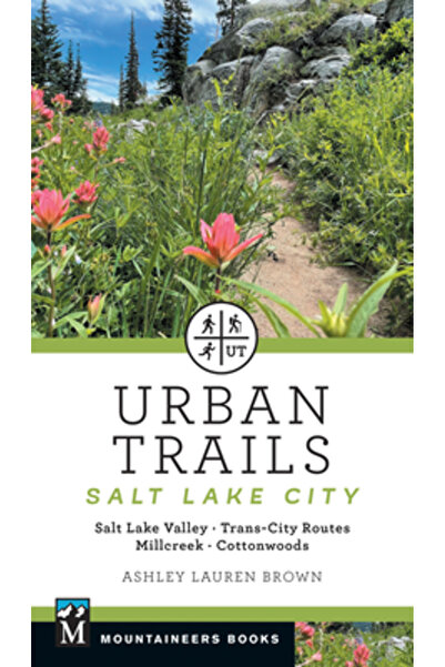 Mountaineers Books Trasee urbane Salt Lake City: Valea Salt Lake * Trasee tra...