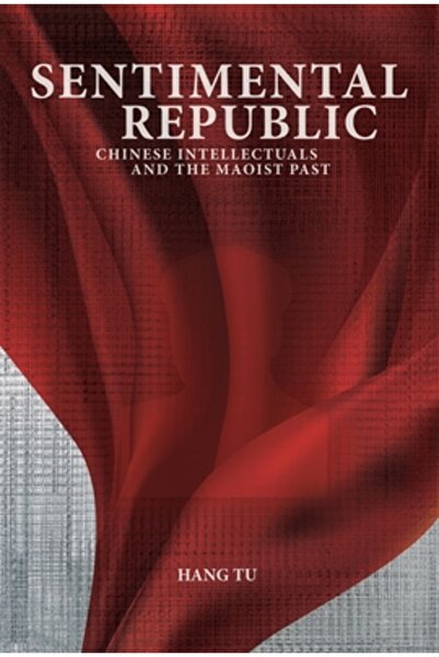 Harvard Univ Pr Republica Sentimentală: Intelectualii chinezi și trecutul maoist