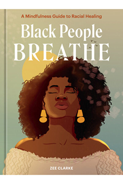 Ten Speed Pr Oamenii de culoare respiră: Un ghid de mindfulness pentru vindec...