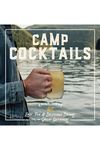 Voyageur Pr Camp Cocktails: Easy, Fun, and Delicious Drinks for the Great Out...
