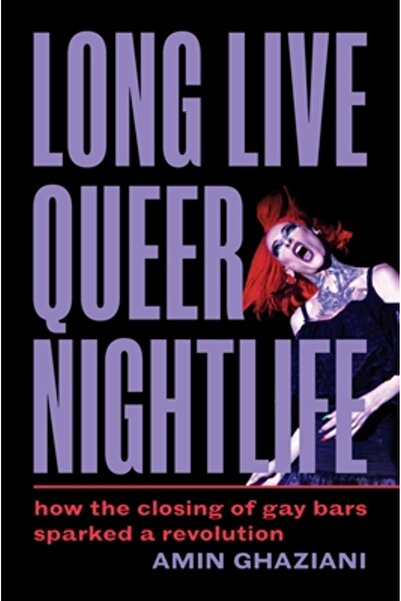 Princeton Univ Pr Long Live Queer Nightlife: How the Closing of Gay Bars Spar...