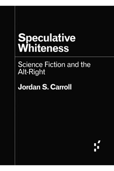 Univ Of Minnesota Pr Albul speculativ: science fiction-ul și Alt-Right