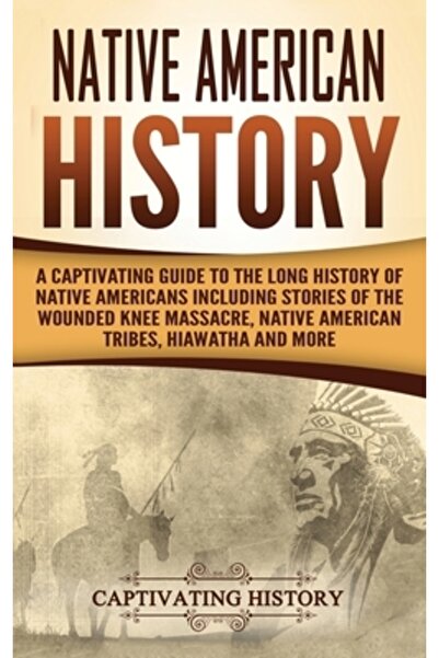 Captivating History Istoria nativilor americani: Un ghid captivant al lungii ...