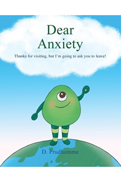 Dorrance Pub Co Inc Dragă Anxietate: Mulțumesc pentru vizită, dar te voi ruga...