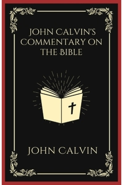 INDEPENDENT CAT Comentariul lui Ioan Calvin asupra Bibliei